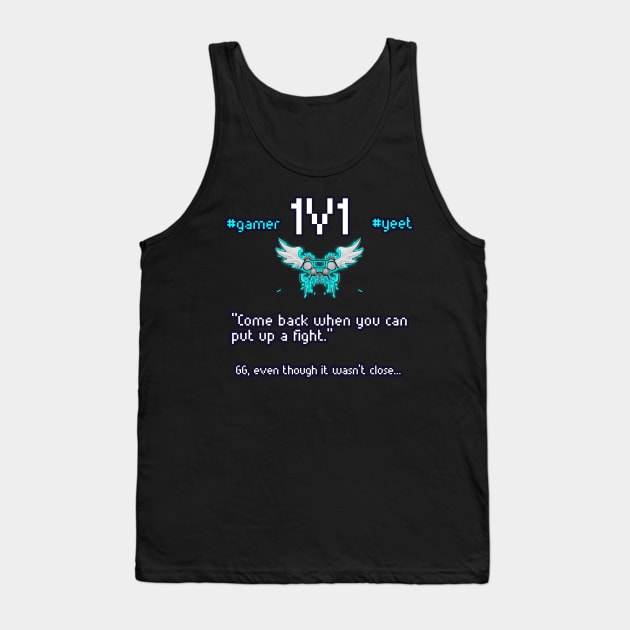 Come Back When You Can Put Up A Fight - 1v1 - Hashtag Yeet - Good Game Even Though It Wasn't Close - Ultimate Smash Gaming Tank Top by MaystarUniverse